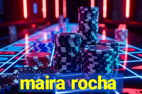 maira rocha